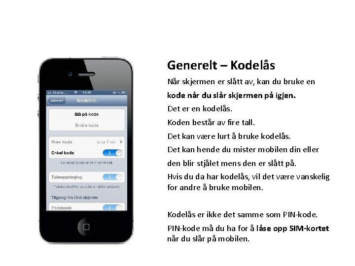 Generelt – Kodelås Når skjermen er slått av, kan du bruke en kode når