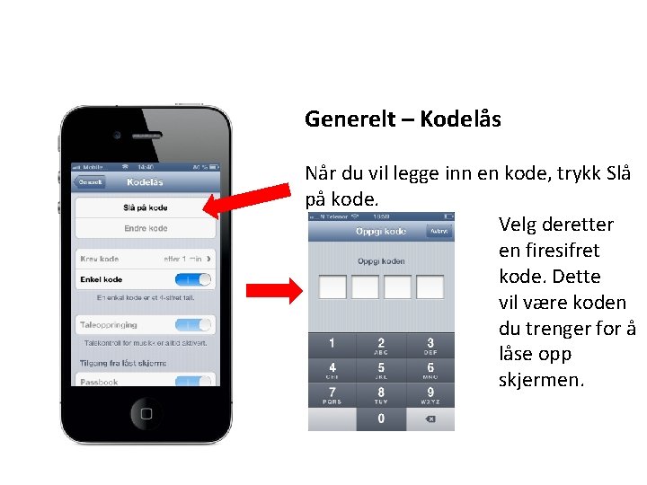 Generelt – Kodelås Når du vil legge inn en kode, trykk Slå på kode.