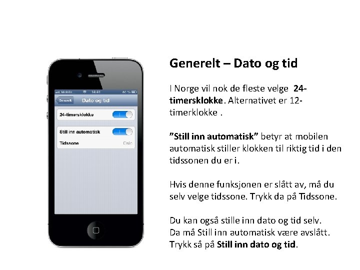 Generelt – Dato og tid I Norge vil nok de fleste velge 24 timersklokke.