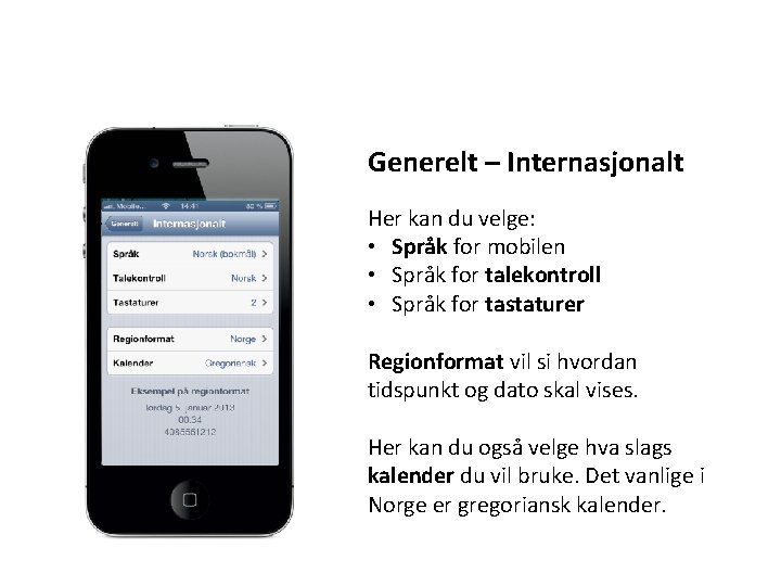 Generelt – Internasjonalt Her kan du velge: • Språk for mobilen • Språk for