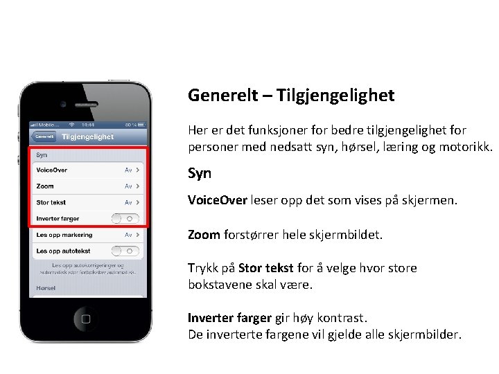 Generelt – Tilgjengelighet Her er det funksjoner for bedre tilgjengelighet for personer med nedsatt