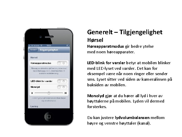 Generelt – Tilgjengelighet Hørsel Høreapparatmodus gir bedre ytelse med noen høreapparater. LED-blink for varsler