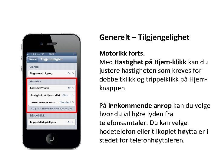 Generelt – Tilgjengelighet Motorikk forts. Med Hastighet på Hjem-klikk kan du justere hastigheten som