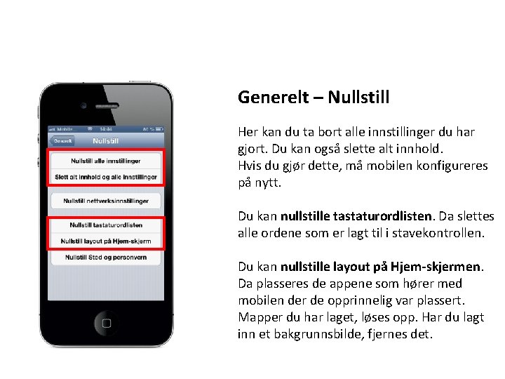 Generelt – Nullstill Her kan du ta bort alle innstillinger du har gjort. Du