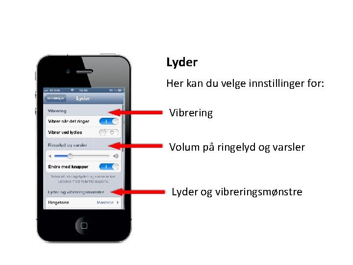 Lyder Her kan du velge innstillinger for: Vibrering Volum på ringelyd og varsler Lyder