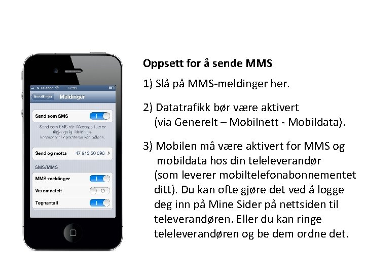 Oppsett for å sende MMS 1) Slå på MMS-meldinger her. 2) Datatrafikk bør være