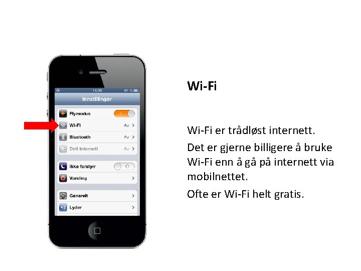 Wi-Fi er trådløst internett. Det er gjerne billigere å bruke Wi-Fi enn å gå