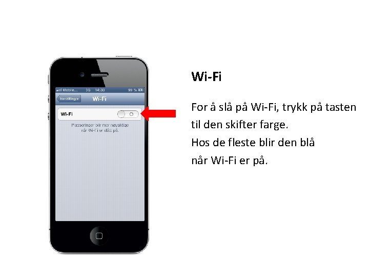 Wi-Fi For å slå på Wi-Fi, trykk på tasten til den skifter farge. Hos