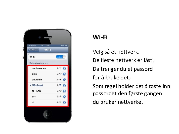 Wi-Fi Velg så et nettverk. De fleste nettverk er låst. Da trenger du et