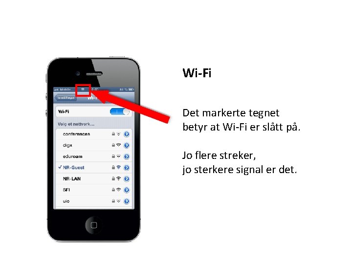 Wi-Fi Det markerte tegnet betyr at Wi-Fi er slått på. Jo flere streker, jo