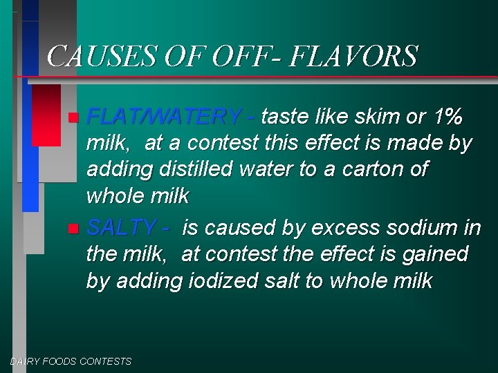 CAUSES OF OFF- FLAVORS FLAT/WATERY - taste like skim or 1% milk, at a