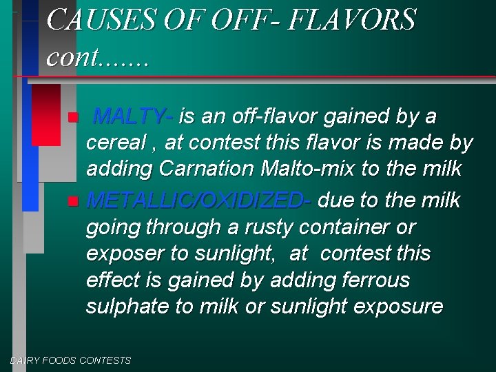 CAUSES OF OFF- FLAVORS cont. . . . MALTY- is an off-flavor gained by