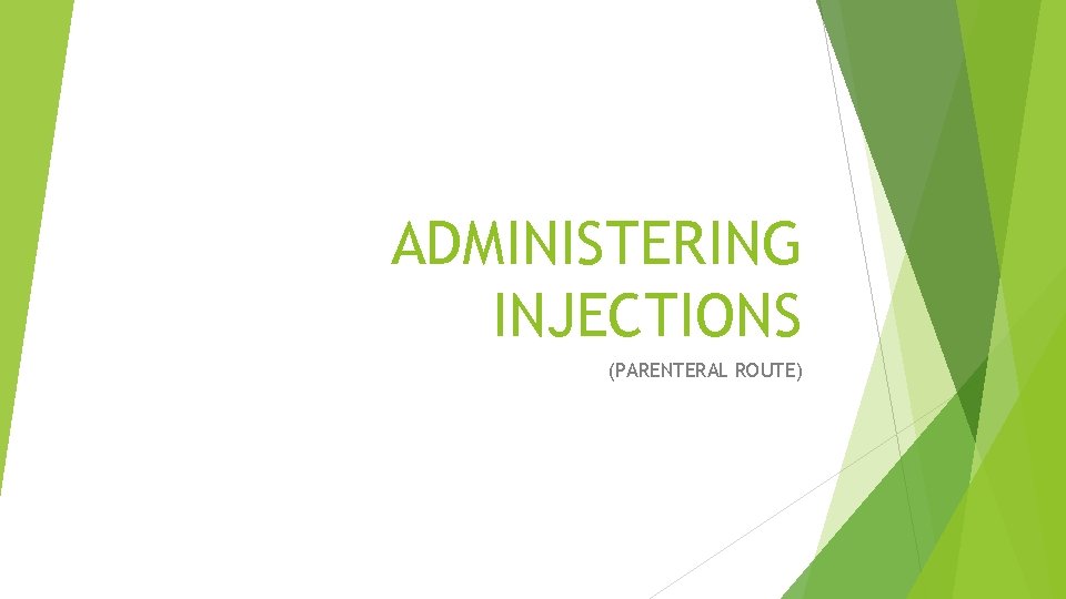 ADMINISTERING INJECTIONS (PARENTERAL ROUTE) ADMINISTERING INJECTIONS (PARENTERAL ROUTE)