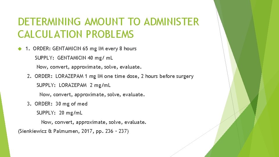 DETERMINING AMOUNT TO ADMINISTER CALCULATION PROBLEMS 1. ORDER: GENTAMICIN 65 mg IM every 8 DETERMINING AMOUNT TO ADMINISTER CALCULATION PROBLEMS 1. ORDER: GENTAMICIN 65 mg IM every 8