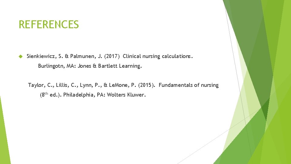 REFERENCES Sienkiewicz, S. & Palmunen, J. (2017) Clinical nursing calculations. Burlingotn, MA: Jones & REFERENCES Sienkiewicz, S. & Palmunen, J. (2017) Clinical nursing calculations. Burlingotn, MA: Jones &