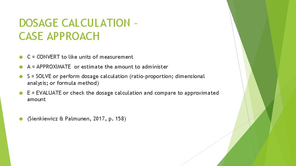 DOSAGE CALCULATION – CASE APPROACH C = CONVERT to like units of measurement A DOSAGE CALCULATION – CASE APPROACH C = CONVERT to like units of measurement A