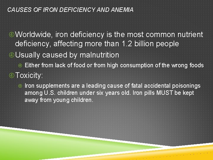 CAUSES OF IRON DEFICIENCY AND ANEMIA Worldwide, iron deficiency is the most common nutrient