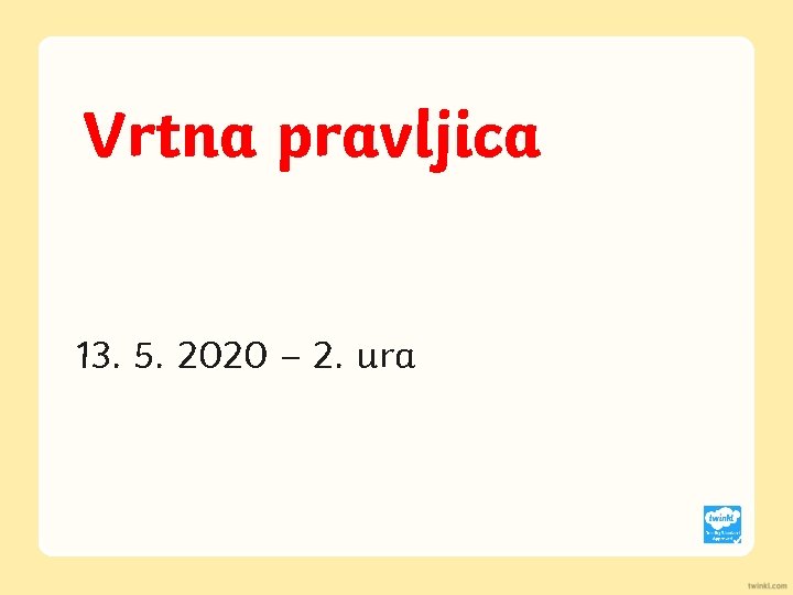 Vrtna pravljica 13. 5. 2020 – 2. ura 