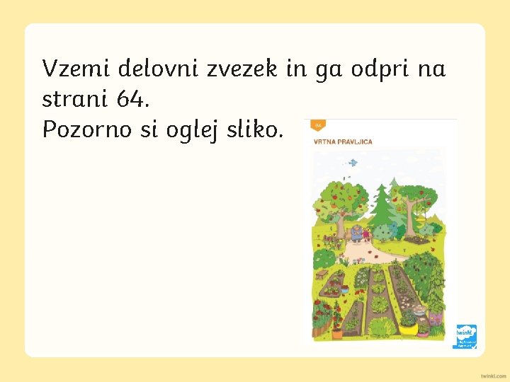 Vzemi delovni zvezek in ga odpri na strani 64. Pozorno si oglej sliko. 