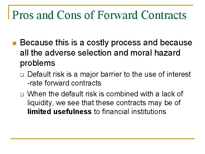 Pros and Cons of Forward Contracts n Because this is a costly process and