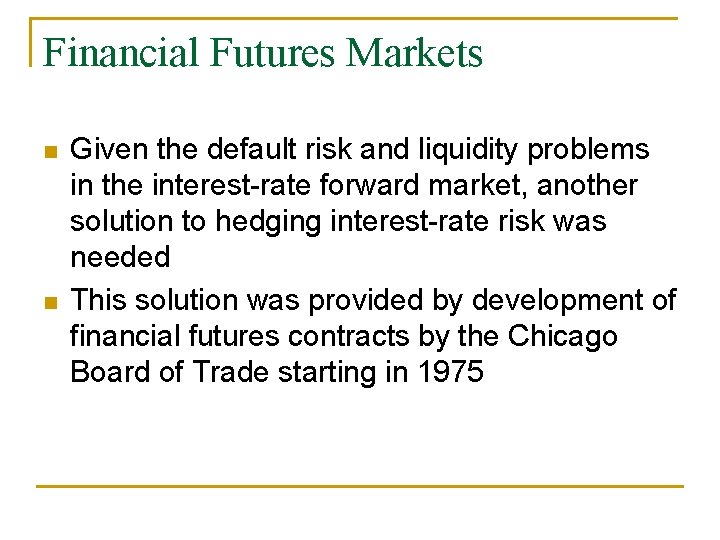 Financial Futures Markets n n Given the default risk and liquidity problems in the