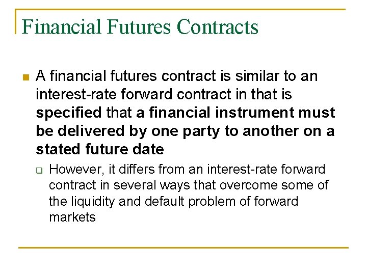 Financial Futures Contracts n A financial futures contract is similar to an interest-rate forward