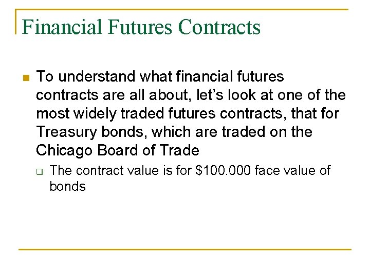 Financial Futures Contracts n To understand what financial futures contracts are all about, let’s