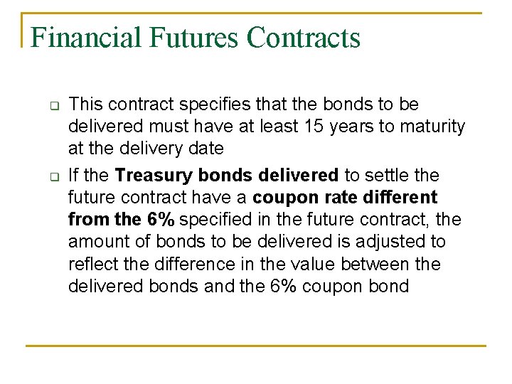 Financial Futures Contracts q q This contract specifies that the bonds to be delivered Financial Futures Contracts q q This contract specifies that the bonds to be delivered