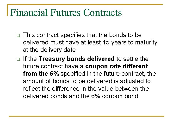 Financial Futures Contracts q q This contract specifies that the bonds to be delivered