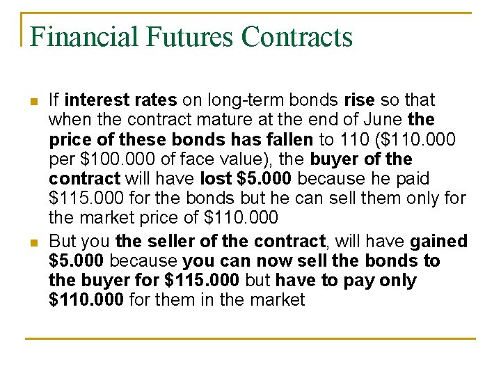 Financial Futures Contracts n n If interest rates on long-term bonds rise so that