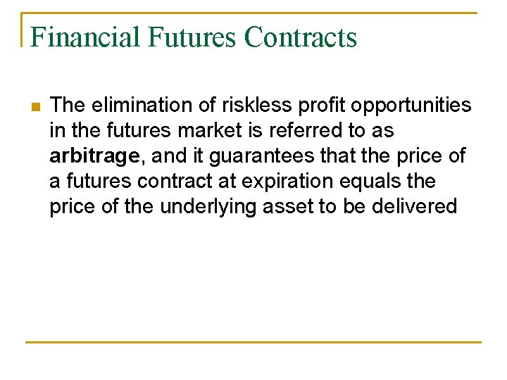 Financial Futures Contracts n The elimination of riskless profit opportunities in the futures market