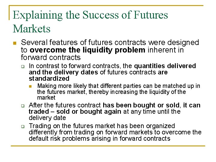 Explaining the Success of Futures Markets n Several features of futures contracts were designed