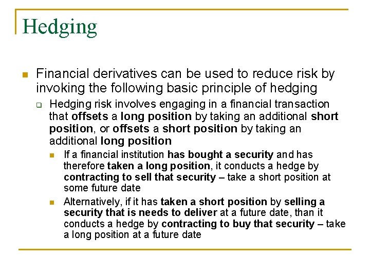 Hedging n Financial derivatives can be used to reduce risk by invoking the following