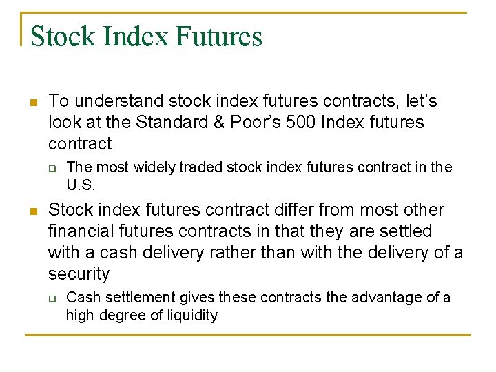 Stock Index Futures n To understand stock index futures contracts, let’s look at the