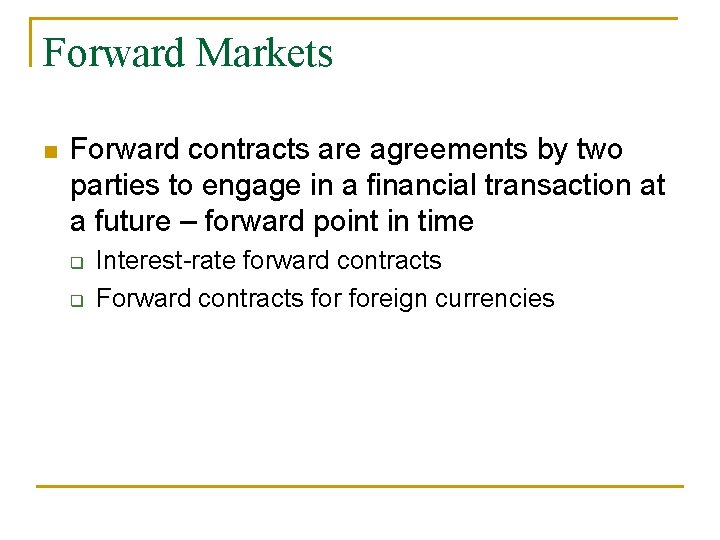 Forward Markets n Forward contracts are agreements by two parties to engage in a