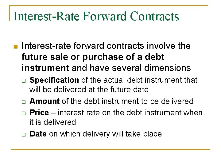 Interest-Rate Forward Contracts n Interest-rate forward contracts involve the future sale or purchase of