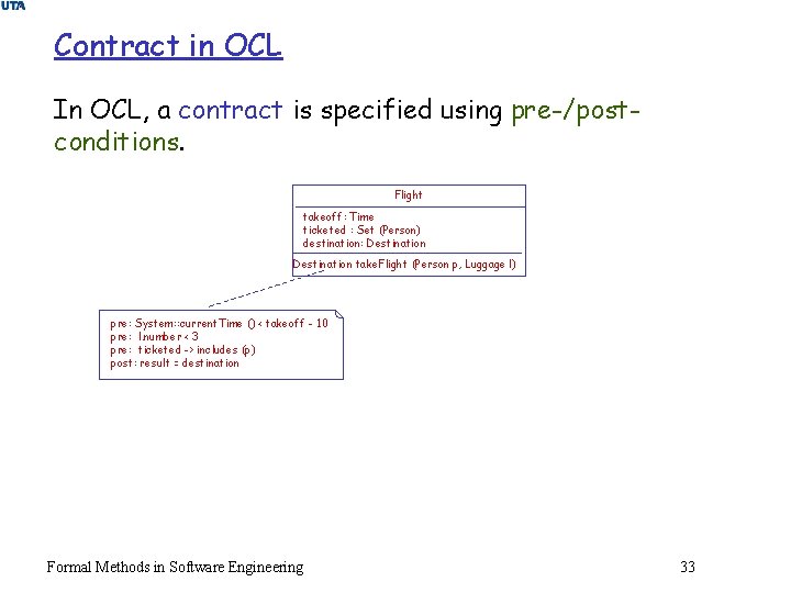 Contract in OCL In OCL, a contract is specified using pre-/postconditions. Flight takeoff: Time