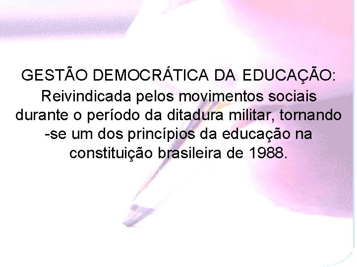 GESTÃO DEMOCRÁTICA DA EDUCAÇÃO: Reivindicada pelos movimentos sociais durante o período da ditadura militar,