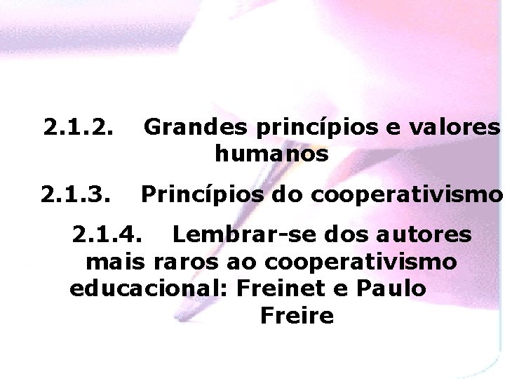 2. 1. 2. Grandes princípios e valores humanos 2. 1. 3. Princípios do cooperativismo