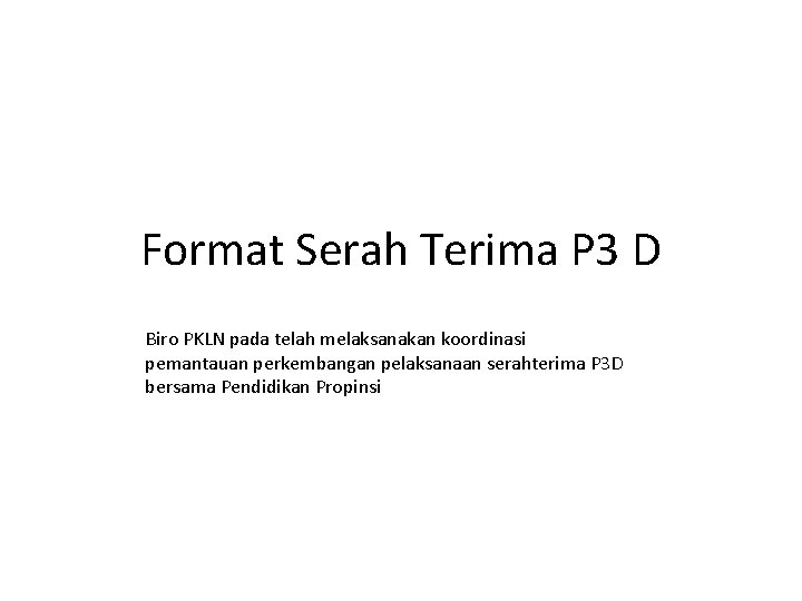 Format Serah Terima P 3 D Biro PKLN pada telah melaksanakan koordinasi pemantauan perkembangan Format Serah Terima P 3 D Biro PKLN pada telah melaksanakan koordinasi pemantauan perkembangan