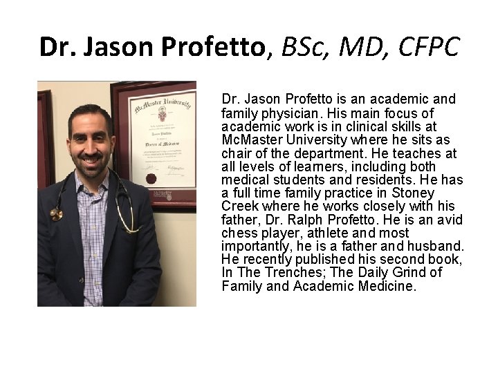 Dr. Jason Profetto, BSc, MD, CFPC Dr. Jason Profetto is an academic and family
