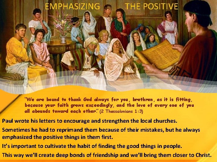 EMPHASIZING THE POSITIVE “We are bound to thank God always for you, brethren, as