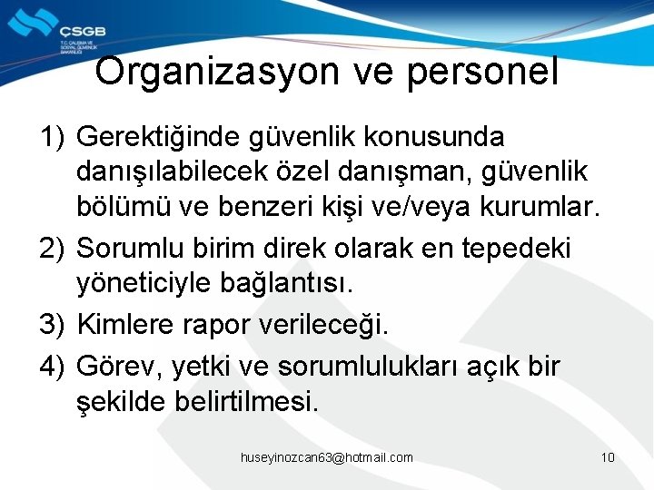 Organizasyon ve personel 1) Gerektiğinde güvenlik konusunda danışılabilecek özel danışman, güvenlik bölümü ve benzeri