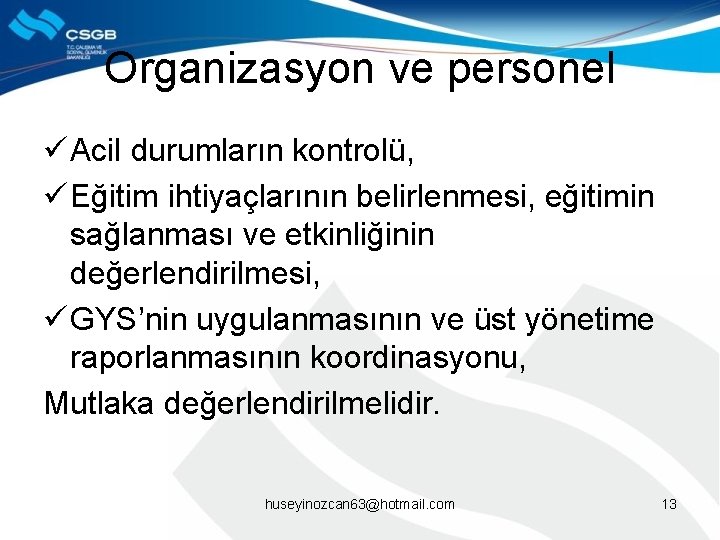 Organizasyon ve personel ü Acil durumların kontrolü, ü Eğitim ihtiyaçlarının belirlenmesi, eğitimin sağlanması ve