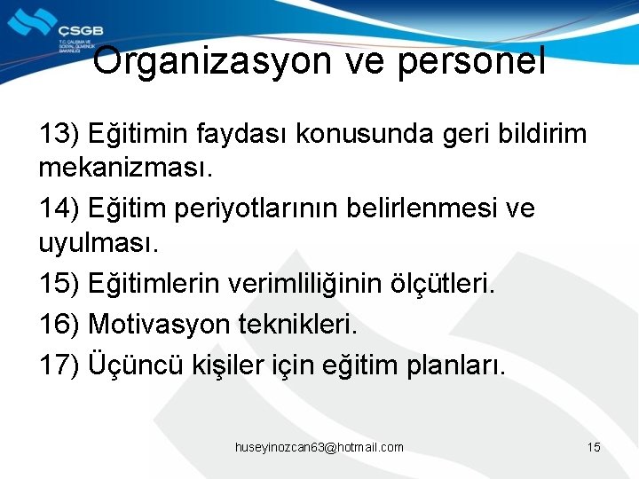 Organizasyon ve personel 13) Eğitimin faydası konusunda geri bildirim mekanizması. 14) Eğitim periyotlarının belirlenmesi