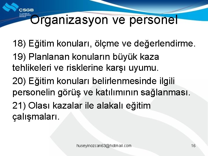 Organizasyon ve personel 18) Eğitim konuları, ölçme ve değerlendirme. 19) Planlanan konuların büyük kaza