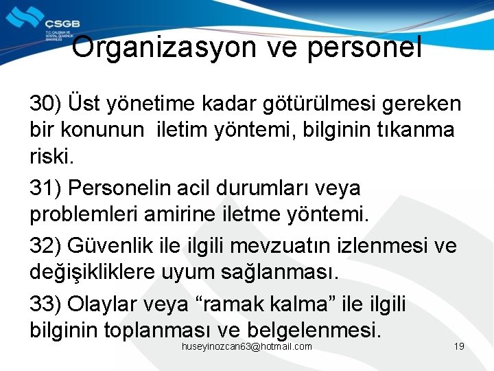 Organizasyon ve personel 30) Üst yönetime kadar götürülmesi gereken bir konunun iletim yöntemi, bilginin