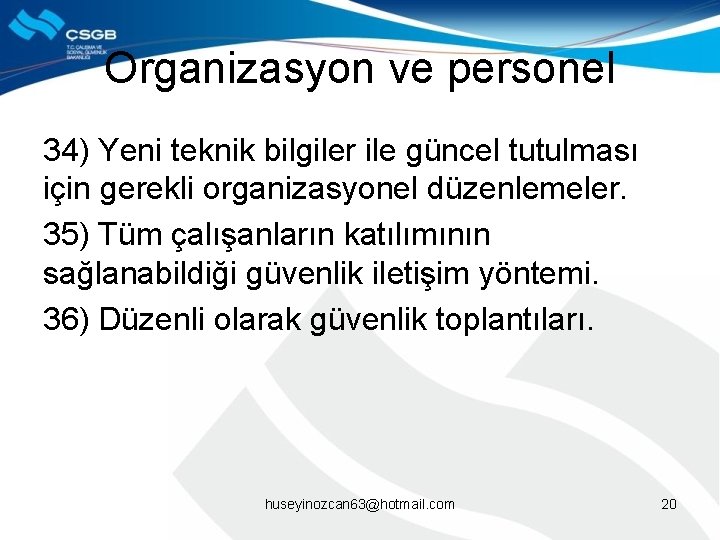 Organizasyon ve personel 34) Yeni teknik bilgiler ile güncel tutulması için gerekli organizasyonel düzenlemeler.