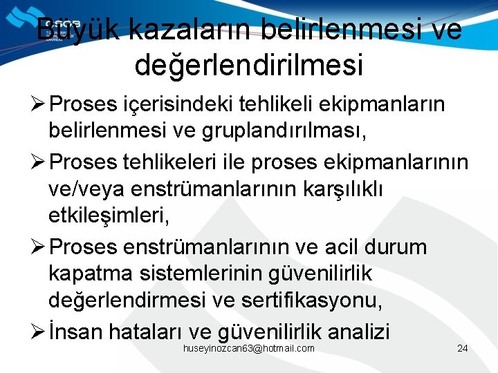 Büyük kazaların belirlenmesi ve değerlendirilmesi Ø Proses içerisindeki tehlikeli ekipmanların belirlenmesi ve gruplandırılması, Ø