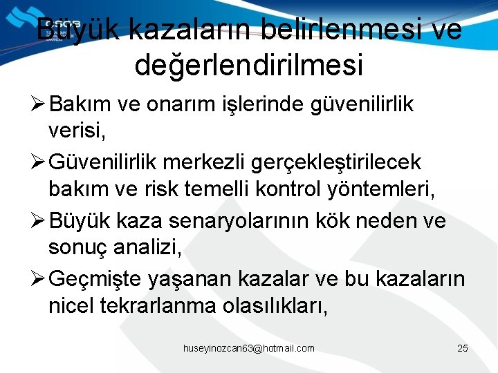 Büyük kazaların belirlenmesi ve değerlendirilmesi Ø Bakım ve onarım işlerinde güvenilirlik verisi, Ø Güvenilirlik